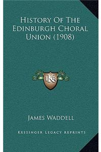 History Of The Edinburgh Choral Union (1908)