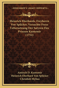 Heinrich Eberhards, Freyherrn Von Spilcker, Versuchte Freye Uebersetzung Der Satyren Des Prinzen Kantemir (1752)