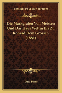 Die Markgrafen Von Meissen Und Das Haus Wettin Bis Zu Konrad Dem Grossen (1881)