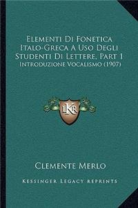 Elementi Di Fonetica Italo-Greca A Uso Degli Studenti Di Lettere, Part 1