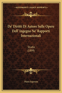 De' Diritti Di Autore Sulle Opere Dell' Ingegno Ne' Rapporti Internazionali