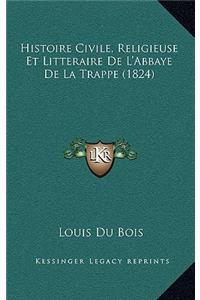 Histoire Civile, Religieuse Et Litteraire de L'Abbaye de La Trappe (1824)