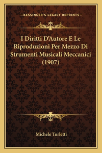 I Diritti D'Autore E Le Riproduzioni Per Mezzo Di Strumenti Musicali Meccanici (1907)