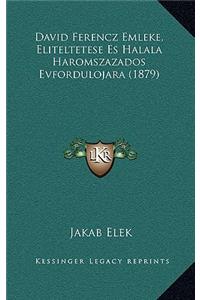 David Ferencz Emleke, Eliteltetese Es Halala Haromszazados Evfordulojara (1879)