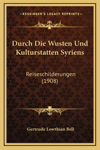 Durch Die Wusten Und Kulturstatten Syriens