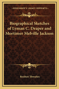 Biographical Sketches of Lyman C. Draper and Mortimer Melville Jackson