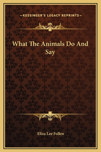 What The Animals Do And Say