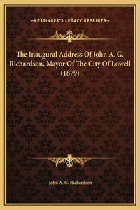 The Inaugural Address Of John A. G. Richardson, Mayor Of The City Of Lowell (1879)