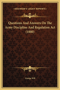 Questions And Answers On The Army Discipline And Regulation Act (1880)