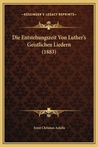 Die Entstehungszeit Von Luther's Geistlichen Liedern (1883)