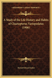 A Study of the Life History and Habits of Chaetopterus Variopedatus (1906)
