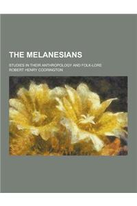The Melanesians; Studies in Their Anthropology and Folk-Lore
