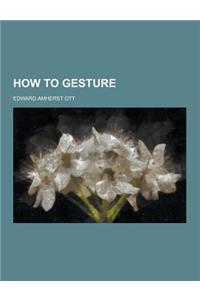 How to Gesture