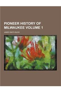 Pioneer History of Milwaukee Volume 1