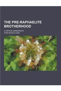 The Pre-Raphaelite Brotherhood; A Critical Monograph