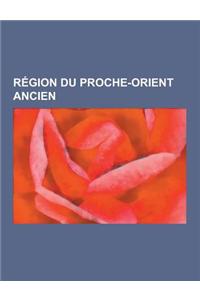 Region Du Proche-Orient Ancien: Phenicie, Mesopotamie, Elam, Urartu, Mitanni, Histoire de L'Anatolie, Geographie de La Mesopotamie, Judee, Sumer, Yeho