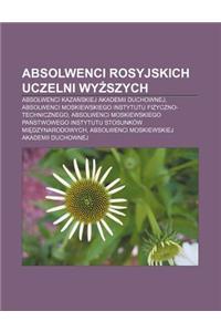 Absolwenci Rosyjskich Uczelni WY Szych: Absolwenci Kaza Skiej Akademii Duchownej, Absolwenci Moskiewskiego Instytutu Fizyczno-Technicznego