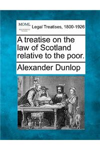 A Treatise on the Law of Scotland Relative to the Poor.