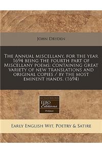 The Annual Miscellany, for the Year 1694 Being the Fourth Part of Miscellany Poems: Containing Great Variety of New Translations and Original Copies / By the Most Eminent Hands. (1694)