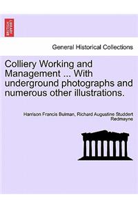 Colliery Working and Management ... with Underground Photographs and Numerous Other Illustrations.