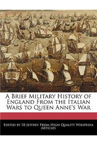 A Brief Military History of England from the Italian Wars to Queen Anne's War