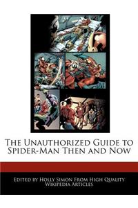 The Unauthorized Guide to Spider-Man Then and Now