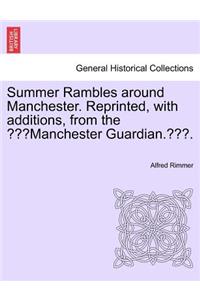 Summer Rambles Around Manchester. Reprinted, with Additions, from the 