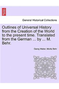 Outlines of Universal History from the Creation of the World to the present time. Translated from the German ... by ... M. Behr.