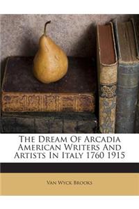 The Dream of Arcadia American Writers and Artists in Italy 1760 1915