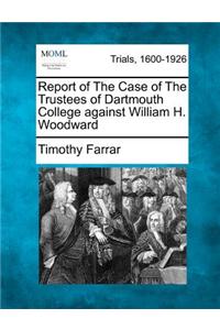 Report of the Case of the Trustees of Dartmouth College Against William H. Woodward