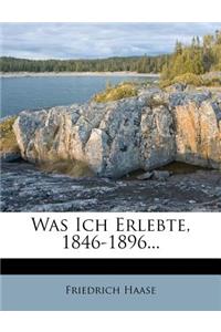 Was Ich Erlebte, 1846-1896...