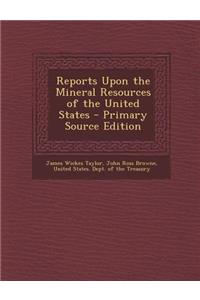 Reports Upon the Mineral Resources of the United States