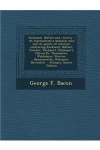 Rockland, Belfast and Vicinity: Its Representative Business Men and Its Points of Interest, Embracing Rockland, Belfast, Camden, Rockport, Bucksport,