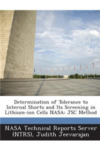 Determination of Tolerance to Internal Shorts and Its Screening in Lithium-Ion Cells NASA