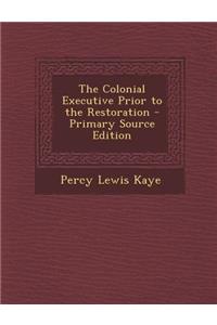 The Colonial Executive Prior to the Restoration