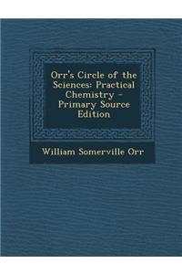 Orr's Circle of the Sciences: Practical Chemistry