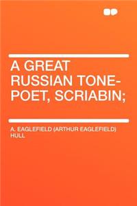 A Great Russian Tone-Poet, Scriabin;
