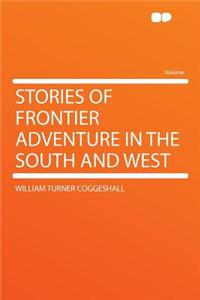 Stories of Frontier Adventure in the South and West