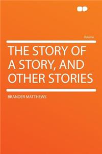 The Story of a Story, and Other Stories