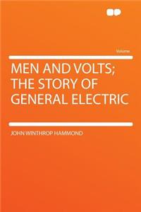 Men and Volts; The Story of General Electric