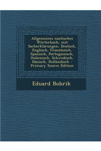 Allgemeines Nautisches Worterbuch, Mit Sacherklarungen, Deutsch, Englisch, Franzosisch, Spanisch, Portugiesisch, Italienisch, Schwedisch, Danisch, Hollandisch
