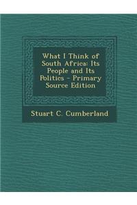 What I Think of South Africa: Its People and Its Politics
