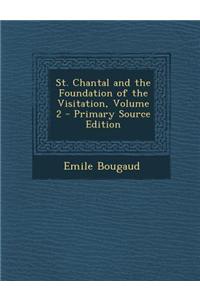 St. Chantal and the Foundation of the Visitation, Volume 2