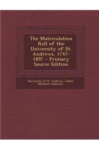 The Matriculation Roll of the University of St. Andrews, 1747-1897