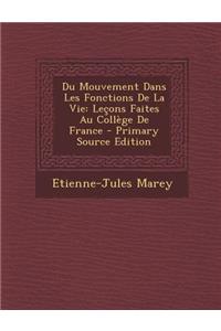 Du Mouvement Dans Les Fonctions de La Vie: Lecons Faites Au College de France