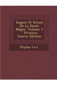Dogme Et Rituel de la Haute Magie, Volume 2 - Primary Source Edition