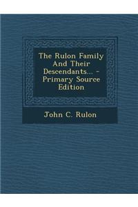 The Rulon Family and Their Descendants... - Primary Source Edition