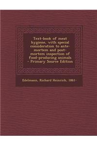 Text-Book of Meat Hygiene, with Special Consideration to Ante-Mortem and Post-Mortem Inspection of Food-Producing Animals - Primary Source Edition