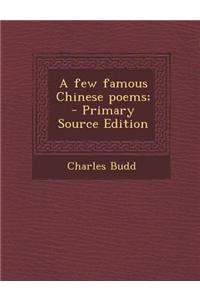 A Few Famous Chinese Poems; - Primary Source Edition