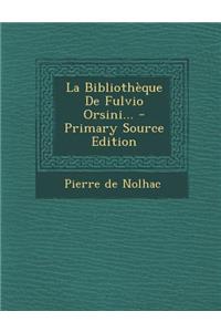 La Bibliotheque de Fulvio Orsini... - Primary Source Edition